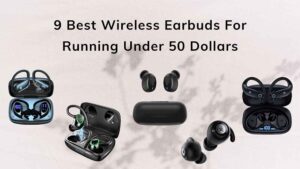 9 Best Wireless Earbuds For Running Under 50 Dollars