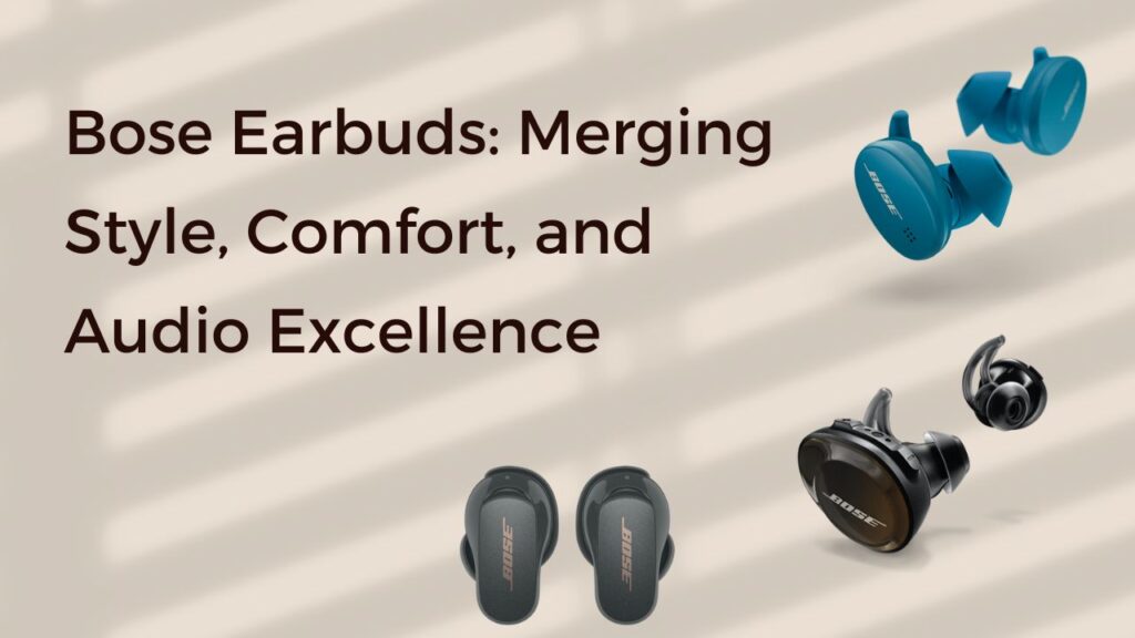 Bose Earbuds: Merging Style, Comfort, and Audio Excellence - Best Deals ...
