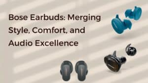 Bose Earbuds: Merging Style, Comfort, and Audio Excellence