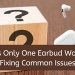 Why is Only One Earbud Working? Fixing Common Issues