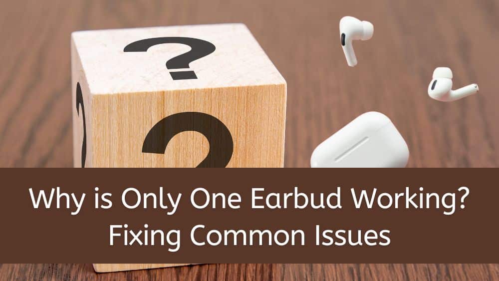 Why is Only One Earbud Working? Fixing Common Issues